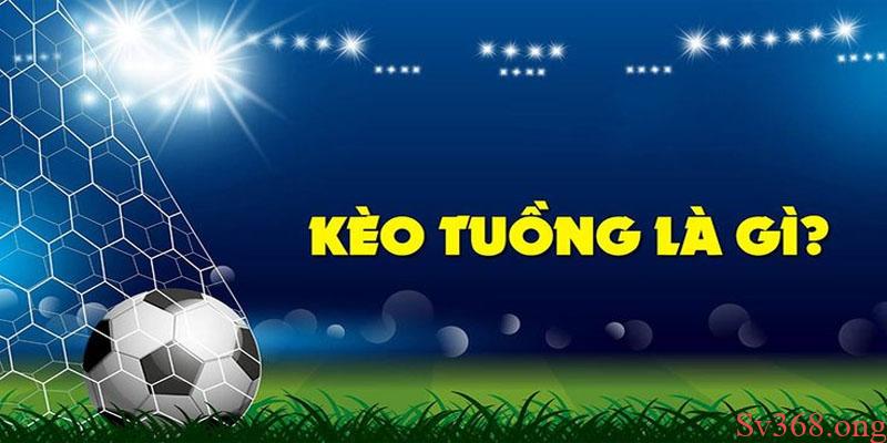 Kèo Tuồng Là Gì? Kinh Nghiệm Người Mới Cần Biết Tại Sv368 1 Kèo tuồng được nhiều người chơi sử dụng hiện nay