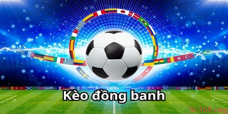 Kèo Handicap Là Gì? Cách Đọc Kèo Handicap Chuẩn Xác 100% 2 Kèo đồng banh