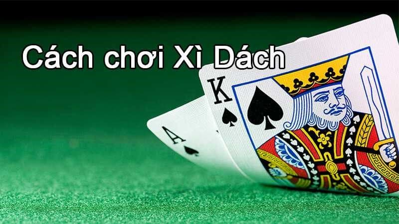 cách chơi xì dách không thua Quy luật chơi bài xì dách