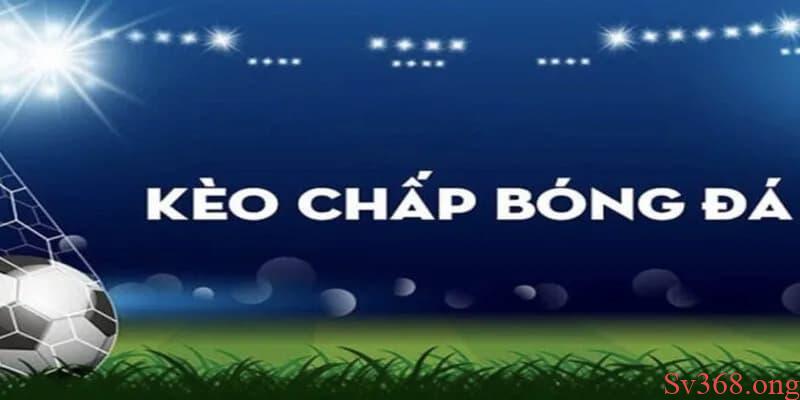 Kèo chấp bóng đá là gì?