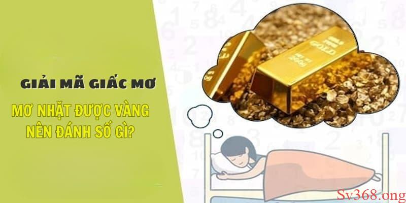 Giải Mã Giấc Mơ Nhặt Được Vàng Và Cách Chọn Số May Mắn 7 mơ nhặt được vàng